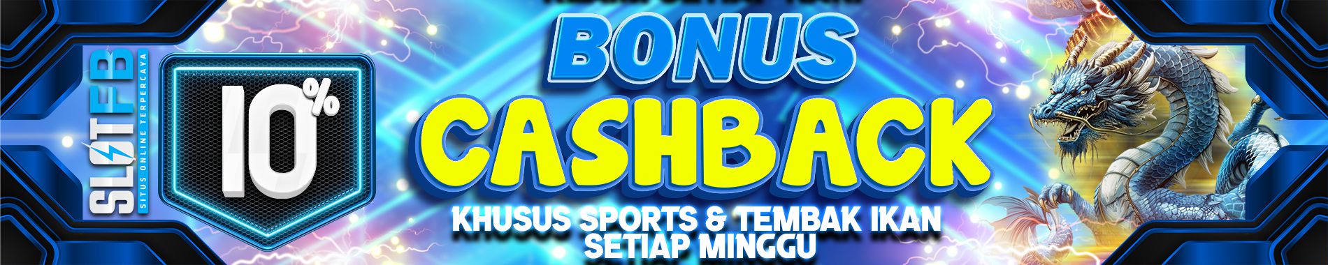 BONUS CASHBACK 10% KHUSUS SPORTS DAN TEMBAK IKAN SETIAP MINGGU
