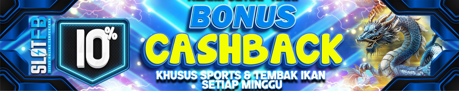 BONUS CASHBACK 10% KHUSUS SPORTS DAN TEMBAK IKAN SETIAP MINGGU
